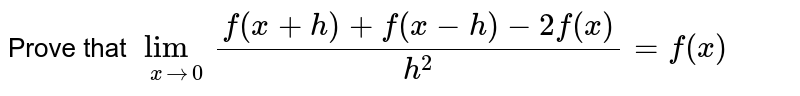 Prove that lim_(x->0) (f(x+h)+f(x-h)-2f(x))/h^2 = f''(x)