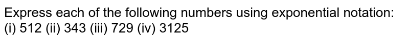 Express the following numbers using exponential notation : 343