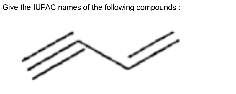 Give the IUPAC names of the following compounds : <br> <img src="https://doubtnut-static.s.llnwi.net/static/physics_images/CEN_JEE_CHE_X_C07_E02_003_Q01.png" width="80%">