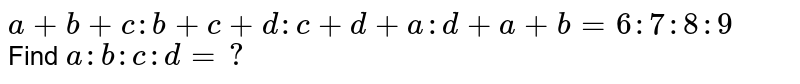 a+b+c : b+c+d : c+d+a : d+a+b = 6:7:8:9 Find a:b:c:d=?