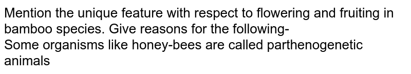 Some animals like honey bees are called parthenogenetic animals. W