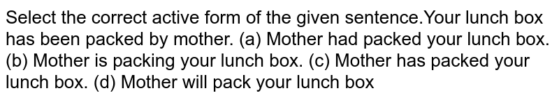 Your lunch box has been packed by mother.