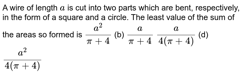 A piece of wire 40 cm long is to be cut into two pieces. One piece will be  bent to form a circle; the other will be bent to form a square.