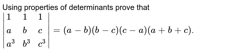 By using properties of determinants,  show that : `|[1,1,1],[a,b,c],[a^3,b^3,c^3]| = (a-b)(b-c)(c-a)(a+b+c)`