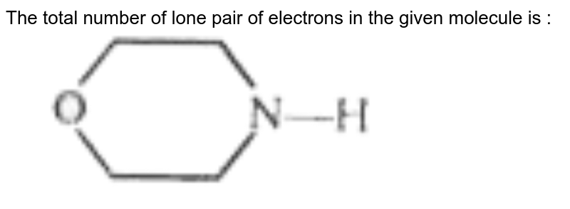 The total number of lone pair of electrons in the given molecule is :