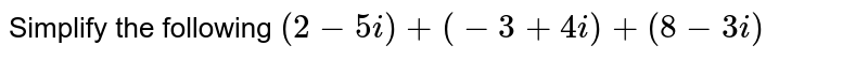 Simplify the following (2−5i)+(−3+4i)+(8−3i)