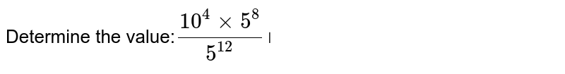 Determine the value: (10^4 xx 5^8)/5^(12) ।
