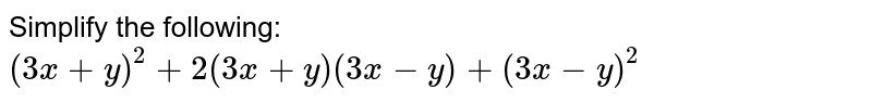 Simplify the following: (3x+y)^2+2(3x+y)(3x-y)+(3x-y)^2