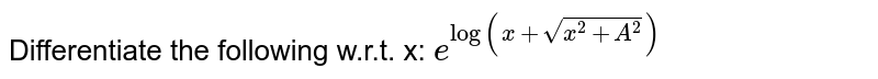 Differentiate the following w.r.t. x: `e^(logx)`