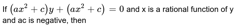 If (ax^(2)+c) y + (a' x^(2) +c')=0 and x is a rational function of y and ac is negative, then