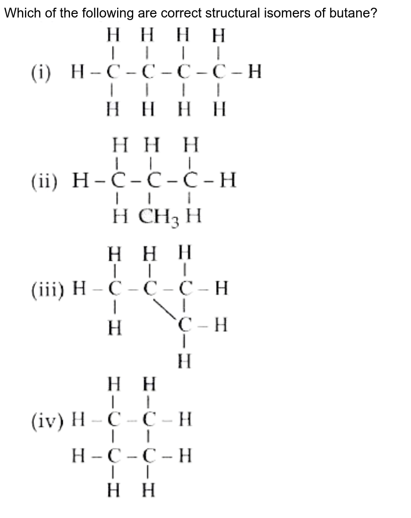 Draw the structures of two isomers of butane.