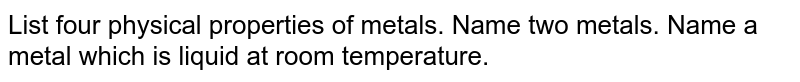 List four physical properties of metals.