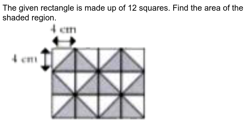 The given rectangle is made up of 12 squares. Find the area of the shaded region.