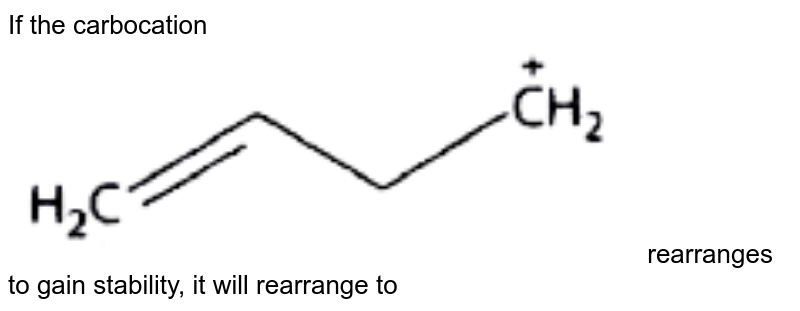 If the carbocation rearranges to gain stability, it will rearrange to