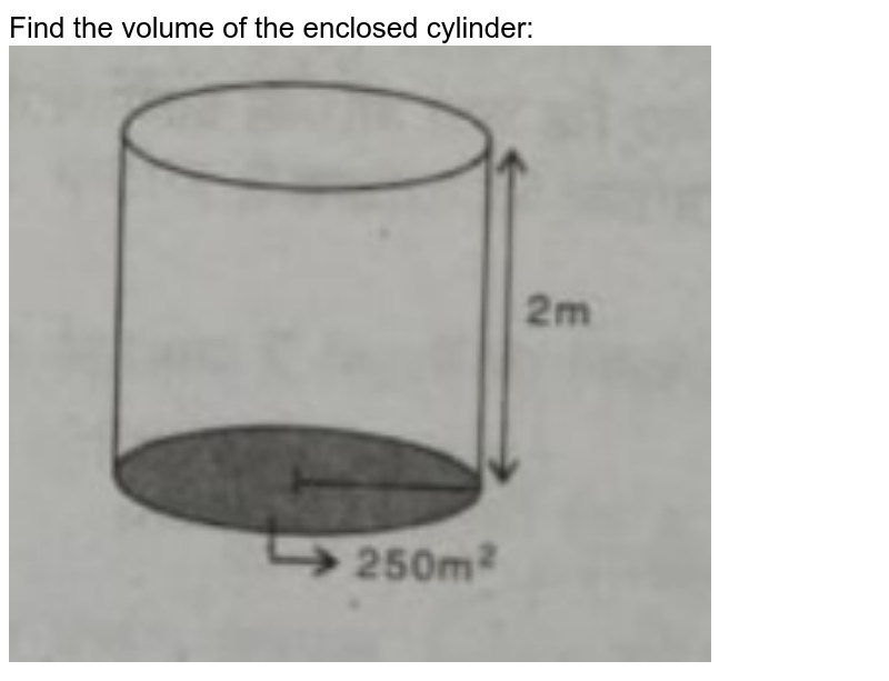 Find the volume of the enclosed cylinder: