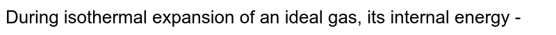 During isothermal expansion of an ideal gas, its internal energy -