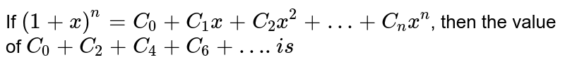 If `(1+x)^n =C_0 +C_1 x +C_2x^2 +…+C_n x^n`, then the value of `C_0 +C_2 +C_4+C_6 +….is`