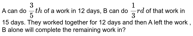 A Can Do A Piece Of Work In 12 Days And B In 15 Days. They Work To