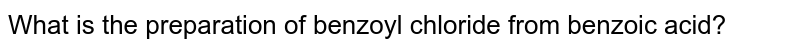 What is the preparation of benzoyl chloride from benzoic acid?