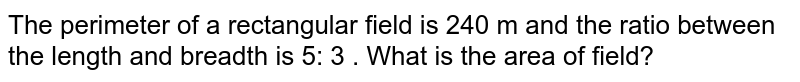 The perimeter of a rectangular field is 240 m and the ratio between the length and breadth is 5: 3 . What is the area of field?