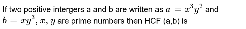 If Two Positive Integers A And B Are Written As A X3y2 And B X