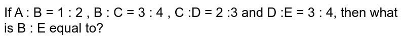 If A : B = 1 : 2 , B : C = 3 : 4 , C :D = 2 :3 and D :E = 3 : 4, then what is B : E equal to?