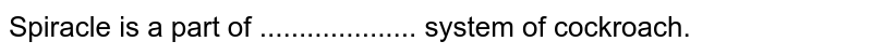 Spiracle is a part of .................... system of cockroach.
