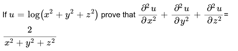 If U Log X 2 Y 2 Z 2 Prove That Del 2 U Del X 2 Del 2 U Del Y 2 Del 2 U Del Z 2 2 X 2 Y 2 Z 2