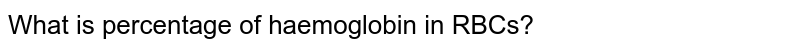 What is percentage of haemoglobin in RBCs?