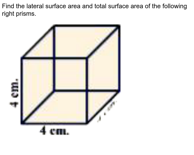 Find the lateral surface area and total surface area of the following right prisms.