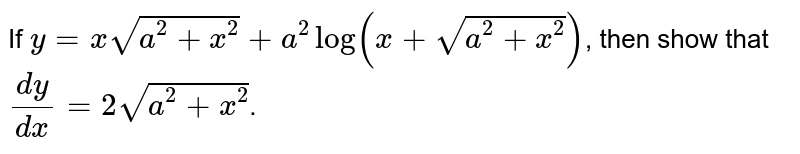 If `y=xsqrt(a^(2)+x^(2))+a^(2)log(x+sqrt(a^(2)+x^(2)))`, then show that `dy/dx=2sqrt(a^(2)+x^(2))`.