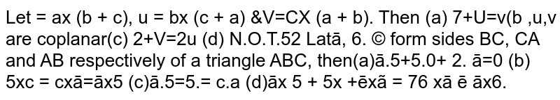 Let `veca, vecb, vec c` form sides `BC, CA ` and `AB` respectively of a triangle ABC then 