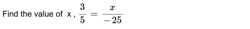 Find the value of x , 3/5 = x/-25