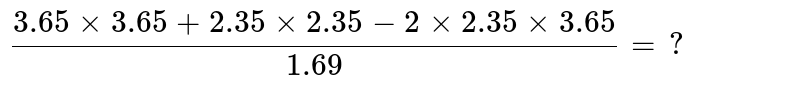 (3.65xx3.65+2.35xx2.35-2xx2.35xx3.65)/1.69=?