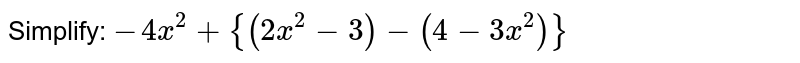 Simplify: `-4x^(2)+{(2x^(2)-3)-(4-3x^(2))}`