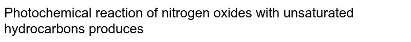 Photochemical reaction of nitrogen oxides with unsaturated hydrocarbons produces