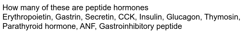 How many of these are peptide hormones Erythropoietin, Gastrin, Secretin, CCK, Insulin, Glucagon, Thymosin, Parathyroid hormone, ANF, Gastroinhibitory peptide