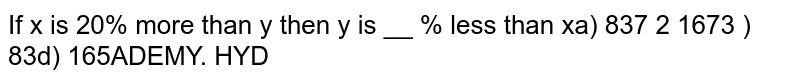 If x is 20% more than y then y is % less than X