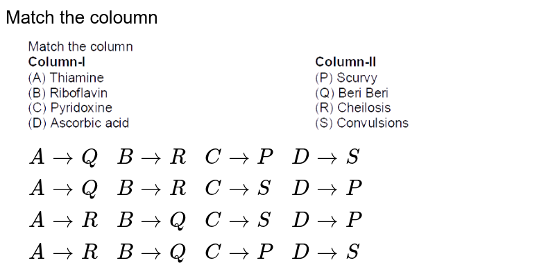 Match the coloumn {:(,A to Q, B to R, C to P, D to S),(,A to Q, B to R, C to S, D to P),(,A to R, B to Q, C to S, D to P),(,A to R, B to Q, C to P, D to S):}