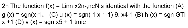 The function  `f(x) = Lim_(n->oo)(x^(2n)-1)/(x^(2n)+1) , n in N`,is identical with the function