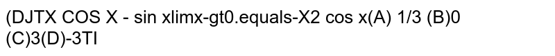 `lim_(x rarr 0) (x cosx-sinx)/(x^2 cosx)` equals