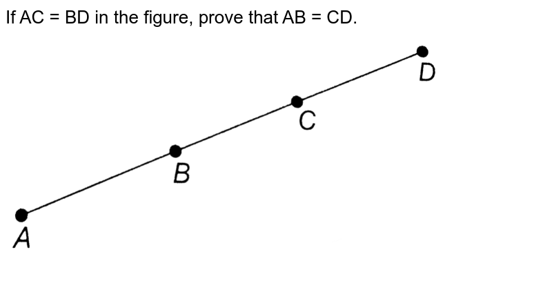 In Fig. If AC = BD Then Prove That AB = CD.a