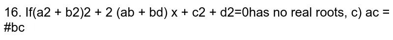 If `(a^2+b^2)x^2+2(ab+bd)x+c^2+d^2=0` has real roots then