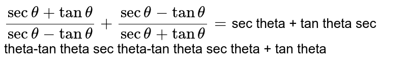 `(sectheta+tantheta)/(sectheta-tantheta)+(sectheta-tantheta)/(sectheta+tantheta)`