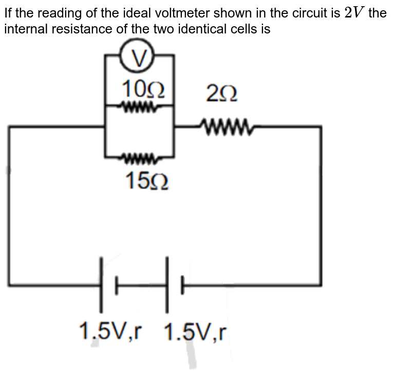 In the given circuit, an ideal voltmeter connected across the 10Omega