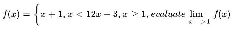`f(x)={(x+1,; xlt1), (2x-3,; xgeq1):}`, evaluate `lim_(x rarr 1)f(x).`