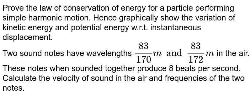 Two sound notes have wavelengths 83/170 m and 83/172 m in air. These notes when sounded together produce 8 beats per second. Calculate the speed of sound in air and the frequencies of the two.