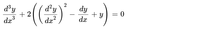 `(d^(3)y)/(dx^(3)) + 2(((d^(2)y)/(dx^(2)))^(2) -(dy)/(dx) + y)=0`<br> निम्न अवकल समीकरण की कोटी तथा घात  ज्ञात कीजिए
