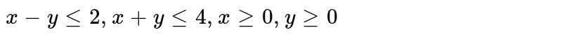 रैखिक असमिकाओं के निम्नलिखित निकाय को आलेखीय विधि से हल कीजिए: <br> `x-y le 2, x+y 4, x ge 0, y ge 0`