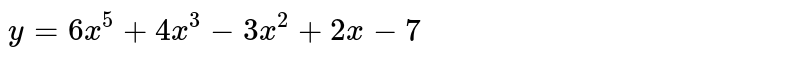`y=6x^(5)+4x^(3)-3x^(2)+2x-7`